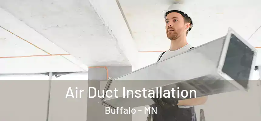  Air Duct Installation Buffalo - MN