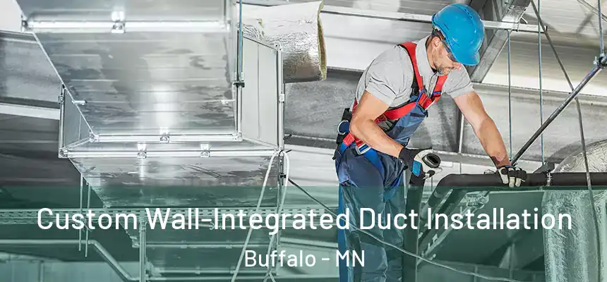  Custom Wall-Integrated Duct Installation Buffalo - MN
