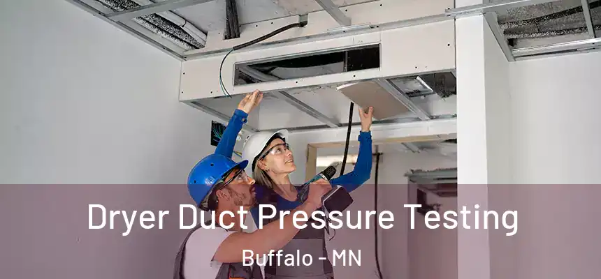  Dryer Duct Pressure Testing Buffalo - MN