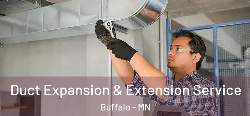  Duct Expansion & Extension Service Buffalo - MN