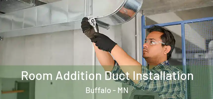  Room Addition Duct Installation Buffalo - MN